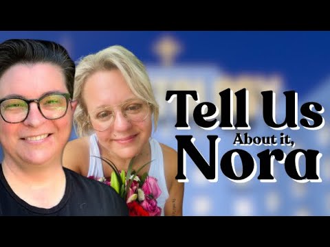 Tell us About it, Nora